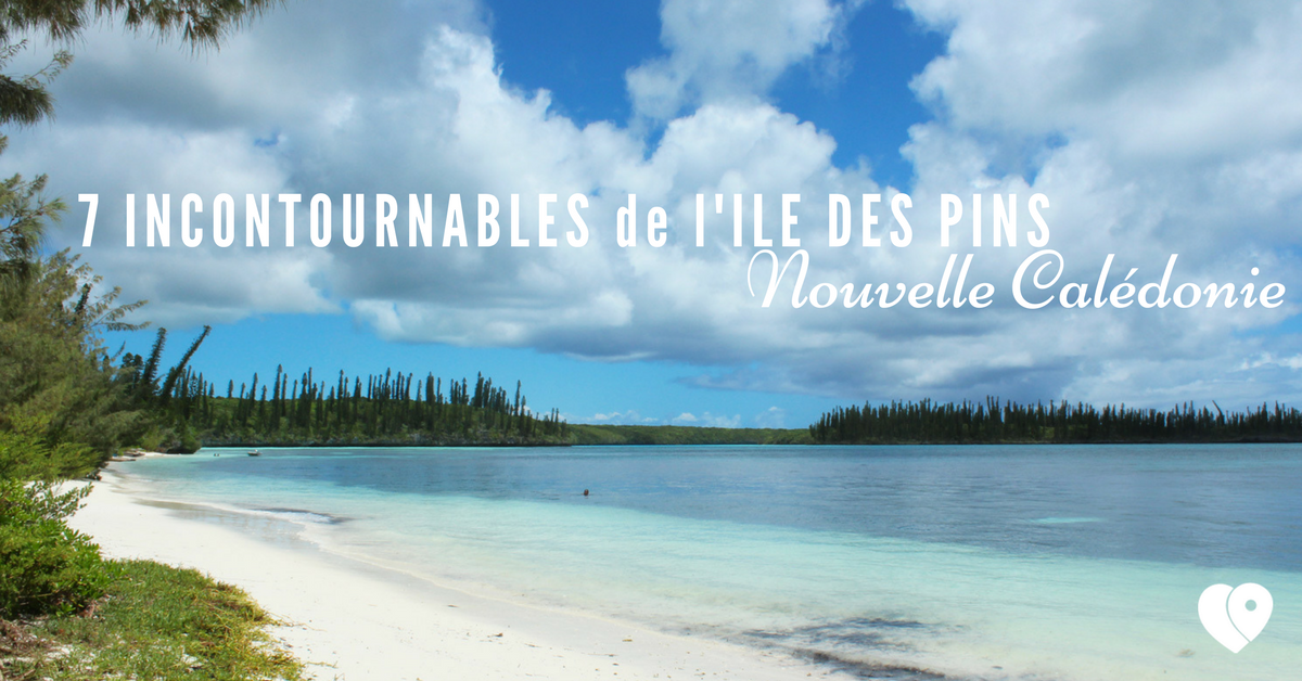 7 incontournables sur Ile des Pins en Nouvelle Calédonie
